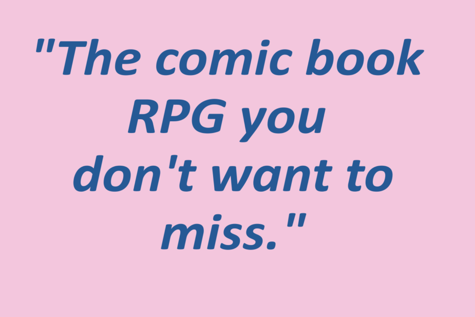 Quotation: "The comic book RPG you don't want to miss"